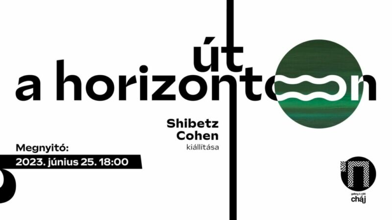 Kiemelt kép a Út a horizonton – Shibetz Cohen kiállítás megnyitó című eseményhez